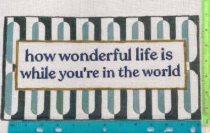 PRE ORDER- 4 weeks how wonderful life is Hand Painted Needlepoint Canvas