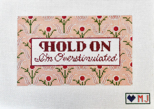 Hold On I’m overstimulated Hand Painted Needlepoint Canvas